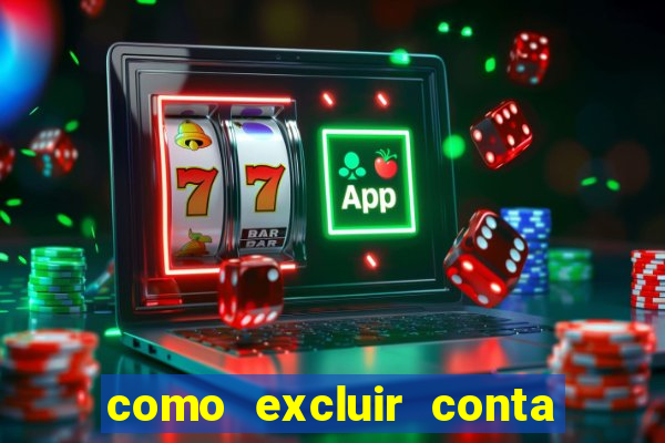 como excluir conta de jogos de aposta